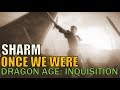 Sharm ~ Once We Were (Dragon Age: Inquisition)