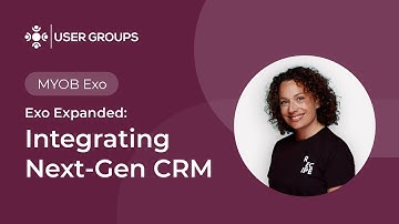 Exo Expanded: Integrating Next-Gen CRM | MYOB Exo User Groups October 2024
