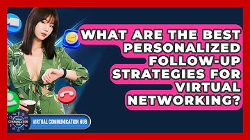 What Are The Best Personalized Follow-up Strategies For Virtual Networking?