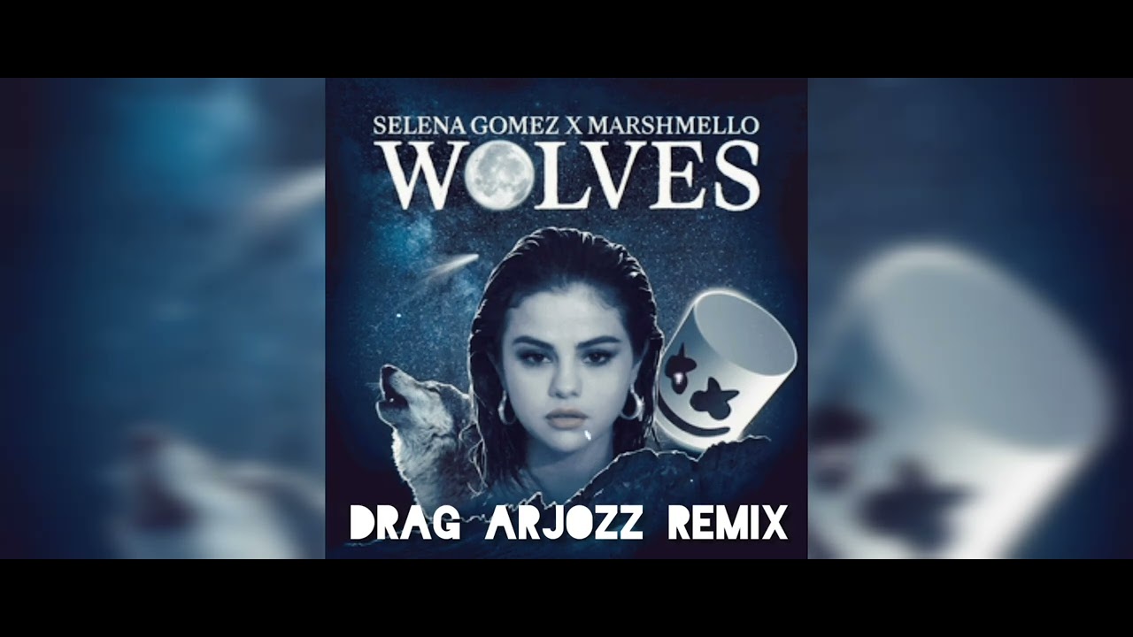 Selena Gomez & Marshmello - Wolves (Drag Arjozz Progressive House Remix ...