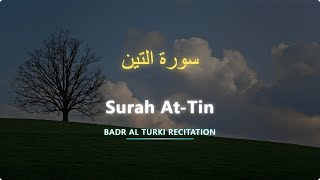 At-Tin | سورة التين | Badr Al Turki | English Translation | بدر التركي