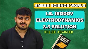 IRODOV ELECTRODYNAMICS PROBLEM 3.3 || PHYSICS IIT JEE ADVANCED || KUSHAGRA TIWARI