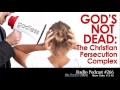 TTA Podcast 266: God's Not Dead - The Christian Persecution Complex