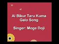 Ai Bikur Taru Kuma || Galo Song || Moge Doji || Arunachal Pradesh Mp3 Song
