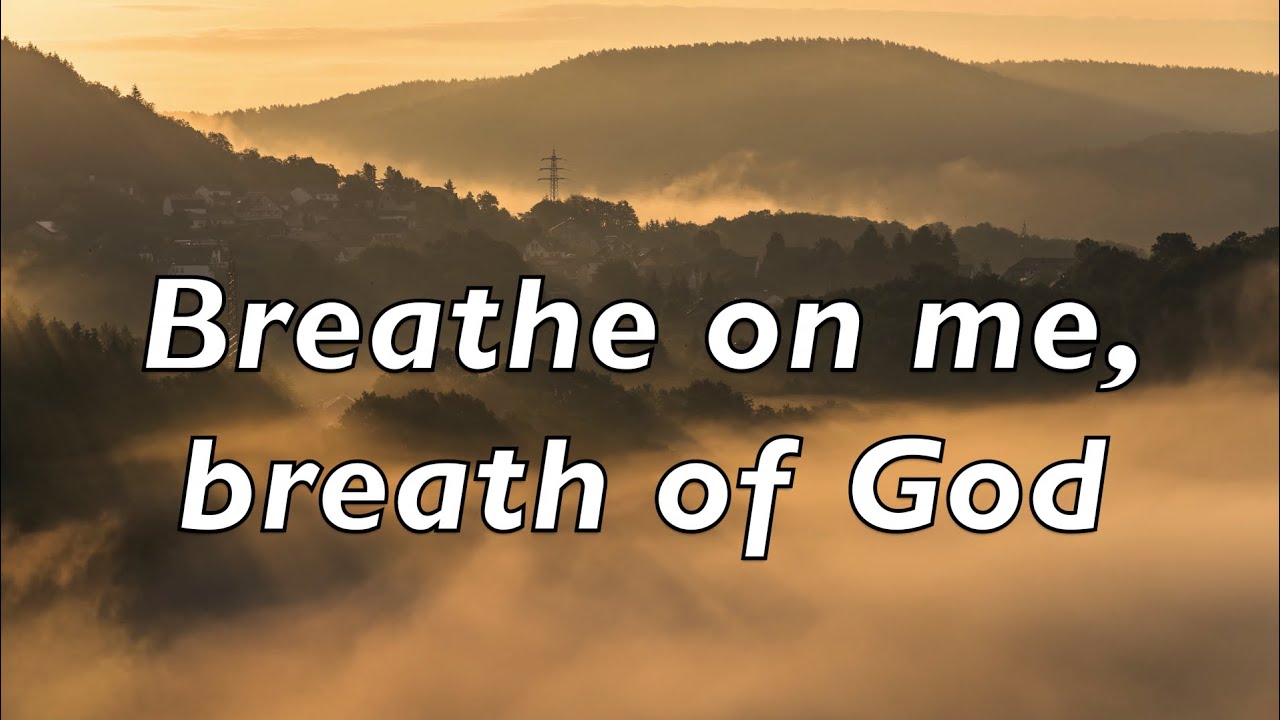Breathe on me, Breath of God lyrics. - YouTube