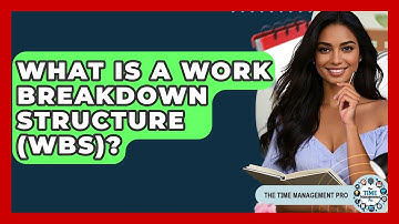 What Is A Work Breakdown Structure (WBS)? - The Time Management Pro