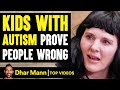 Kids With AUTISM PROVE PEOPLE Wrong, What Happens Is Shocking | Dhar Mann