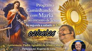 Programa Caminhando com Maria ao Encontro de Jesus - 02 de Junho.