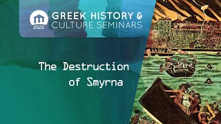ONLINE ONLY: The Destruction of Smyrna. An age of nation building and violence | Seminars 2022