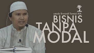 BISNIS TANPA MODAL Ustadz Erwandi Tarmizi, MA.