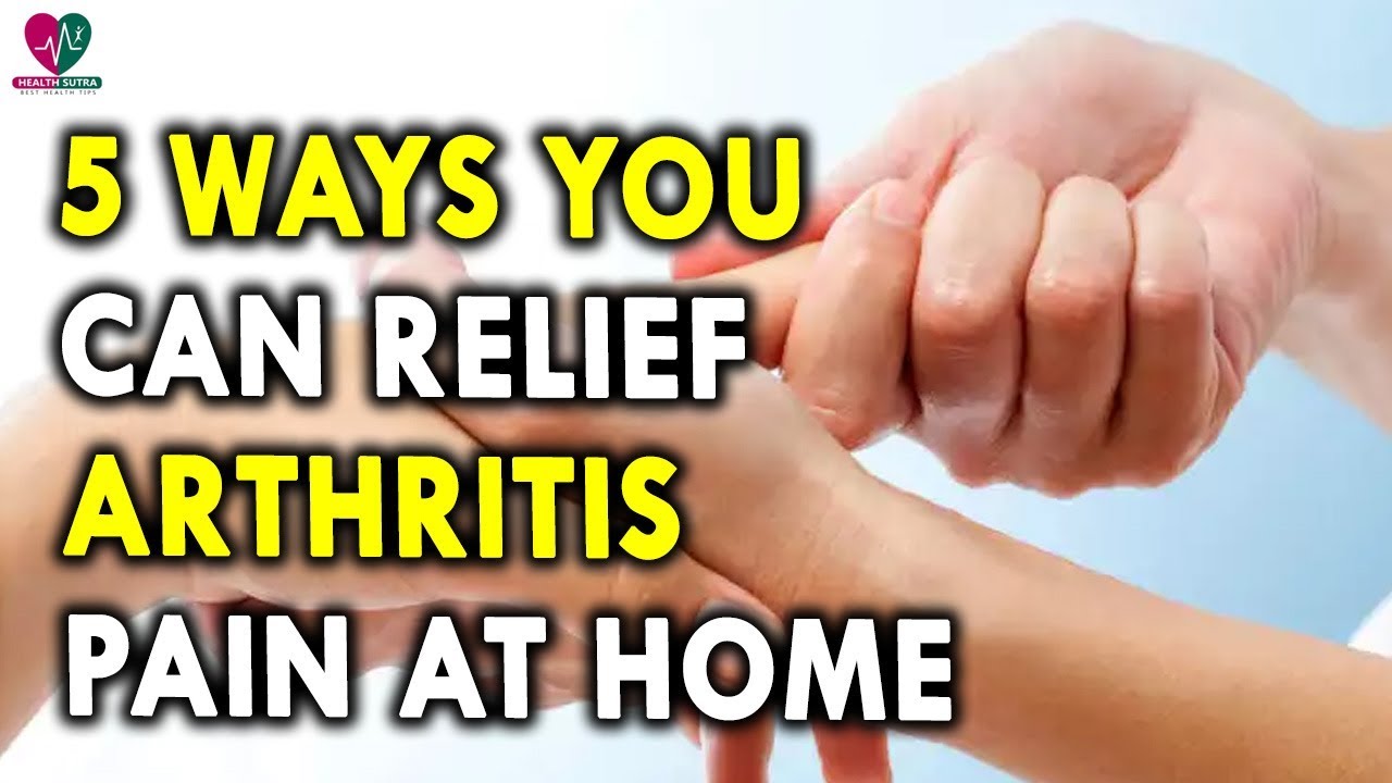 5 Ways You Can Relief Arthritis Pain at Home - Best Home Remedies For Arthritis Pain arthritis pain relief tablets