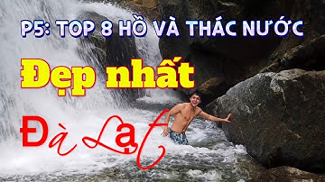 P5: Top 8 thác và hồ nước Đà Lạt đẹp lôi cuốn lòng người