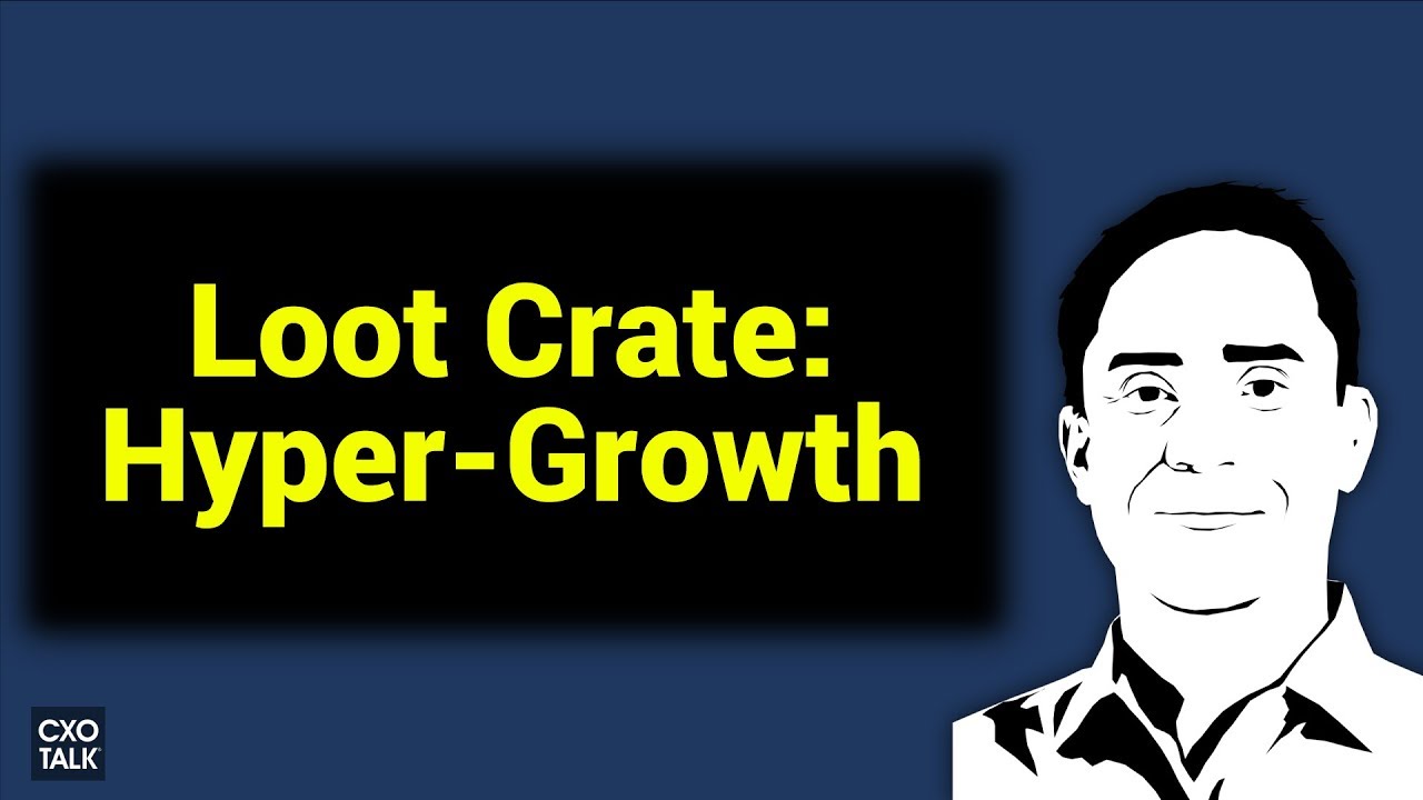 Loot Crate: Customer Experience and Hyper-Growth