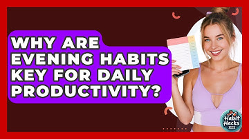 Why Are Evening Habits Key For Daily Productivity? - Habit Hacks Hub