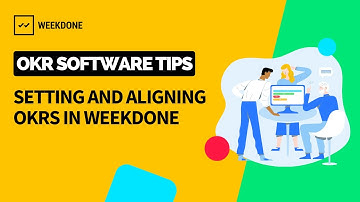 OKR Software Tips: Setting and Aligning OKRs in Weekdone