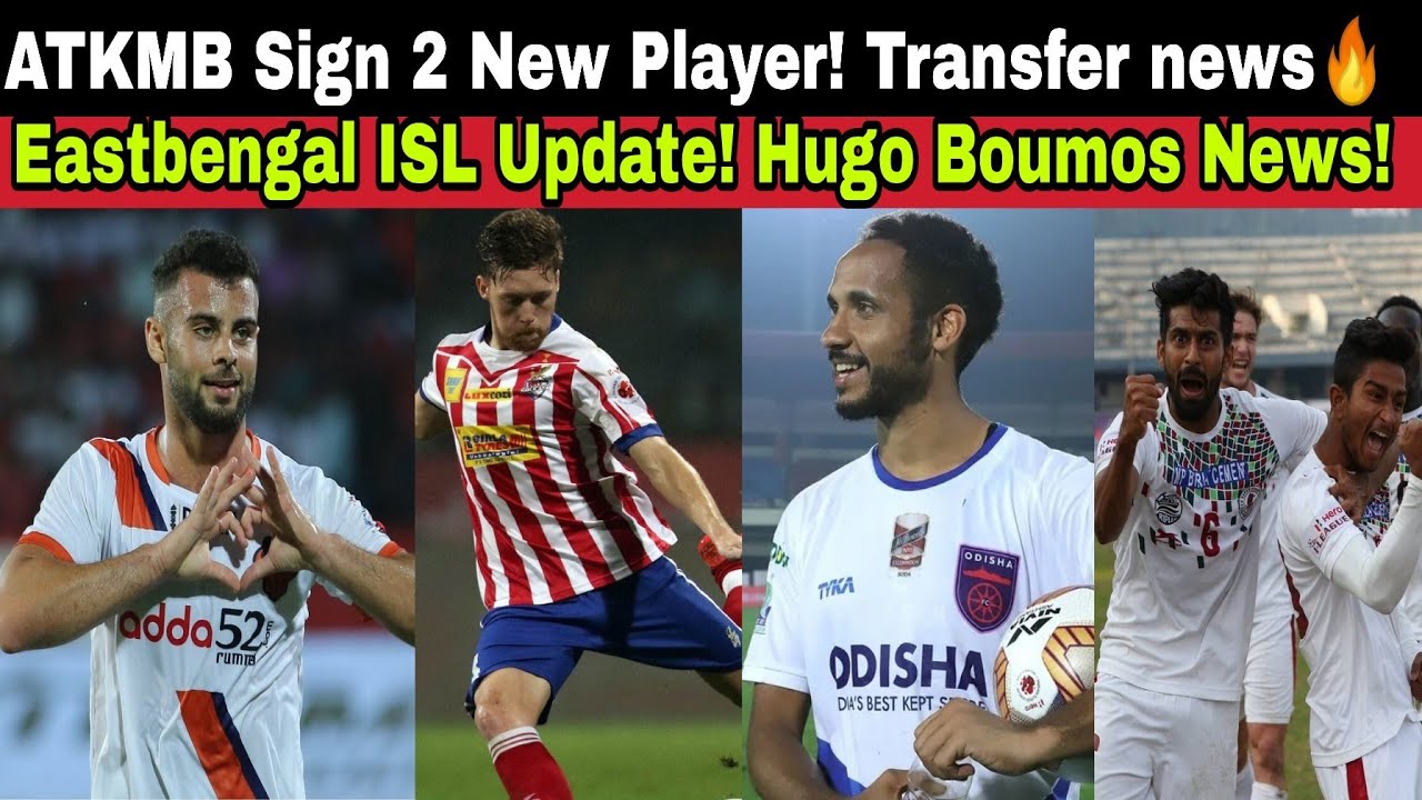 ATKMB Sign 2 new Indian Player🔥Eastbengal ISL Update! Hugo Boumos news🔥ISL Big Transfer updates!