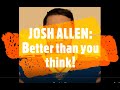 Josh Allen Better than you think!