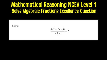 Mathematical Reasoning NCEA Level 1 - Solving Algebraic Fractions Excellence Question