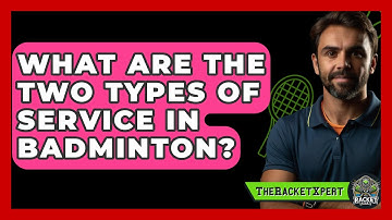What Are The Two Types Of Service In Badminton? - The Racket Xpert