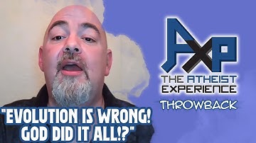 Evolution is STUPID Because GOD Obviously Did It All!? | The Atheist Experience: Throwback