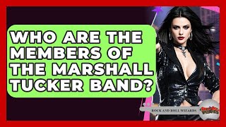 Who Are The Members Of The Marshall Tucker Band? - Rock and Roll Wizards