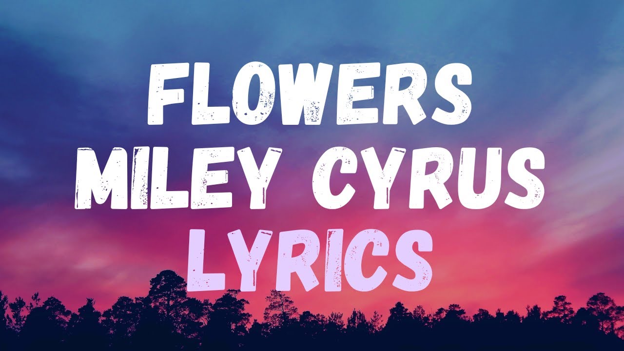 Miley Cyrus Flowers Lyrics Youtube
