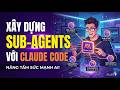 [200LAB - BUỔI 10] XÂY DỰNG SUB-AGENTS VỚI CLAUDE CODE