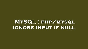 MySQL : php/mysql ignore input if null