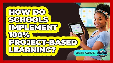 How Do Schools Implement 100% Project-based Learning? - Gen Alpha Adventures