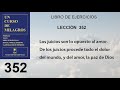 352. Lección 352 de Un Curso de Milagros | Los juicios son lo opuesto al amor. De los juicios...