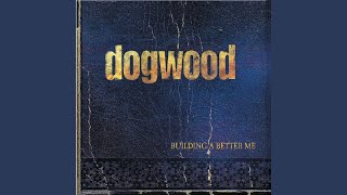 Video thumbnail of "Dogwood - Building A Better Me"