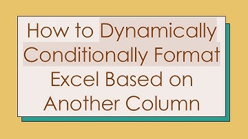 How to Dynamically Conditionally Format Excel Based on Another Column
