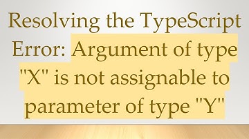 Resolving the TypeScript Error: Argument of type "X" is not assignable to parameter of type "Y"