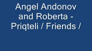 Ангел Андонов & Роберта - Приятели / Angel Andonov & Roberta - Friends /