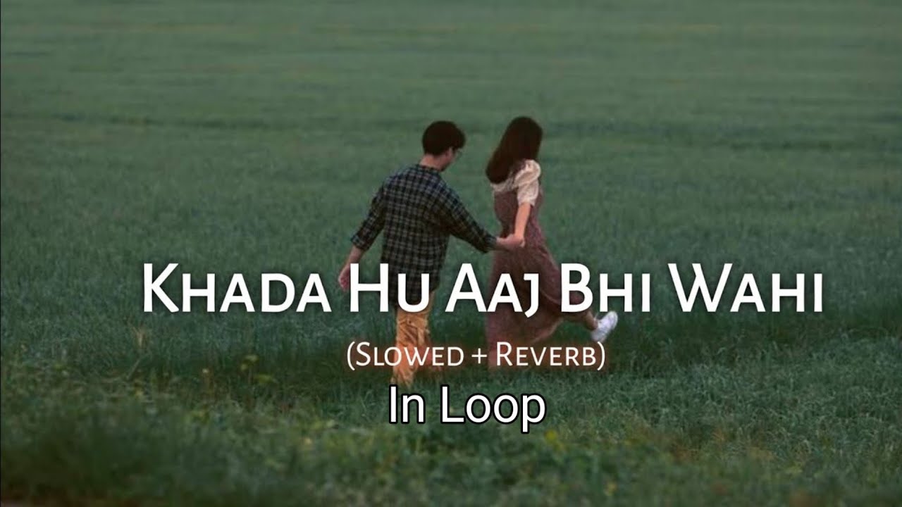 Khada Hu Aaj Bhi Wahi In Loop - Slowed + Reverb | Video Song | # ...