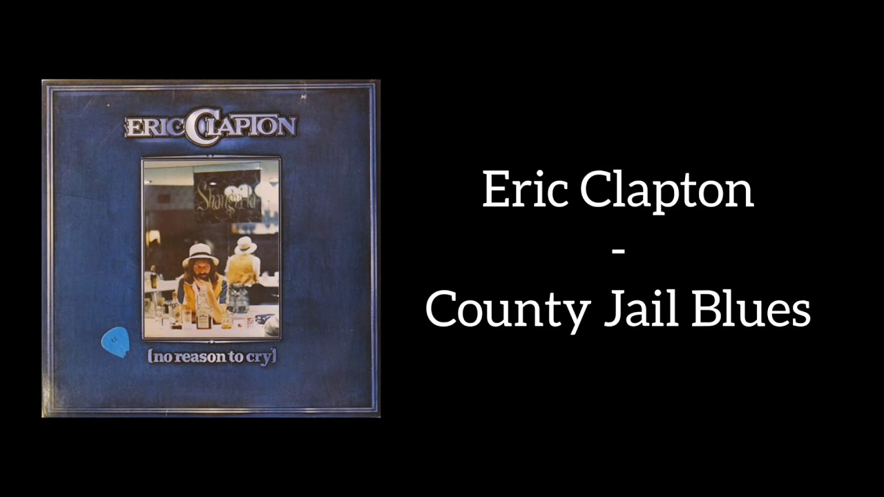Eric Clapton - County Jail Blues (Lyrics) - YouTube