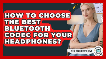 How To Choose The Best Bluetooth Codec For Your Headphones? - Guide To Work From Home