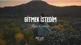 İlyas Karaman Gitmek İstedim