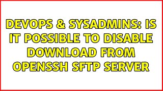 DevOps & SysAdmins: Is it possible to disable download from OpenSSH SFTP Server Content