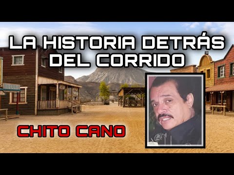 Chito Cano - The Story Behind the Corrido