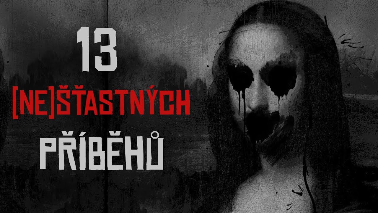 13 (NE)ŠŤASTNÝCH PŘÍBĚHŮ | creepypasta [CZ]