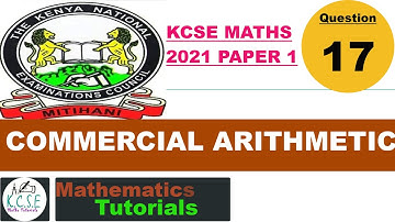 KCSE MATHS 2021 PP1 Q17 | COMMERCIAL ARITHMETIC