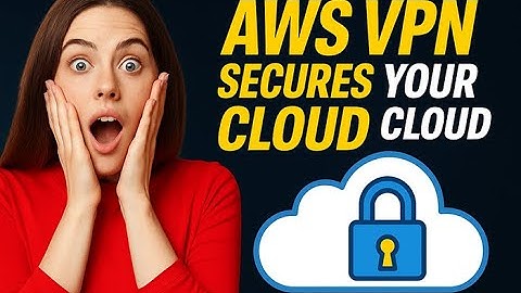 How AWS VPN Secures Your Cloud Connections