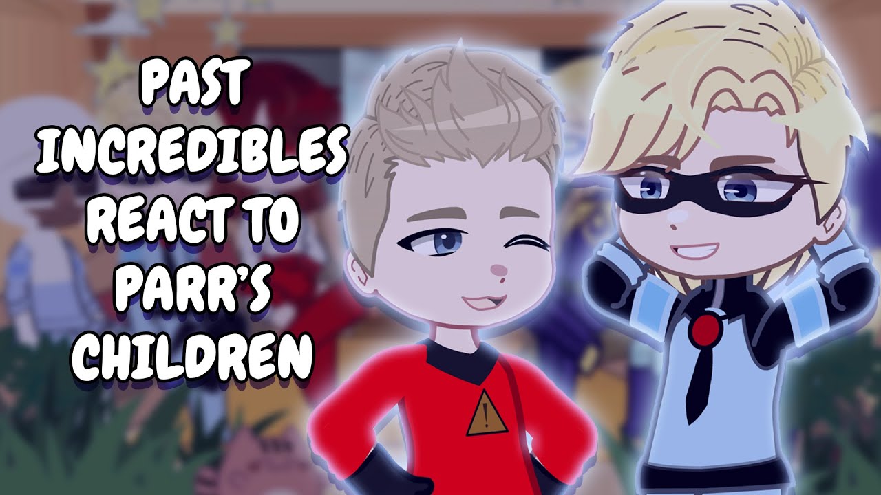 Past Incredibles React To Parr's Children || Gacha React