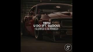 TRFN - U Do (Ft. Siadou) [Slowed & Reverbed]