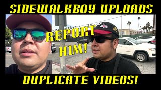 Frauditor SidewalkBoy is Uploading Duplicate Videos Report Him to AdSense