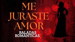 ME JURASTE AMOR/Pop latina baladas romanticas de los 80s
