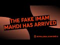 THE FAKE IMAM MAHDI HAS APPEARED