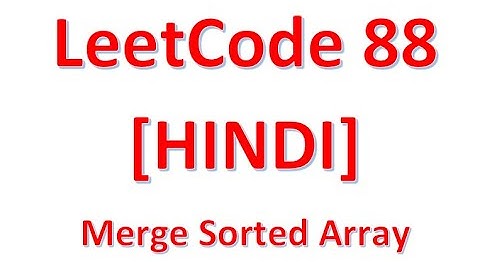 LeetCode 88 | Merge Sorted Array (Into Same Array) | In HINDI  | Competitive Programming Interview