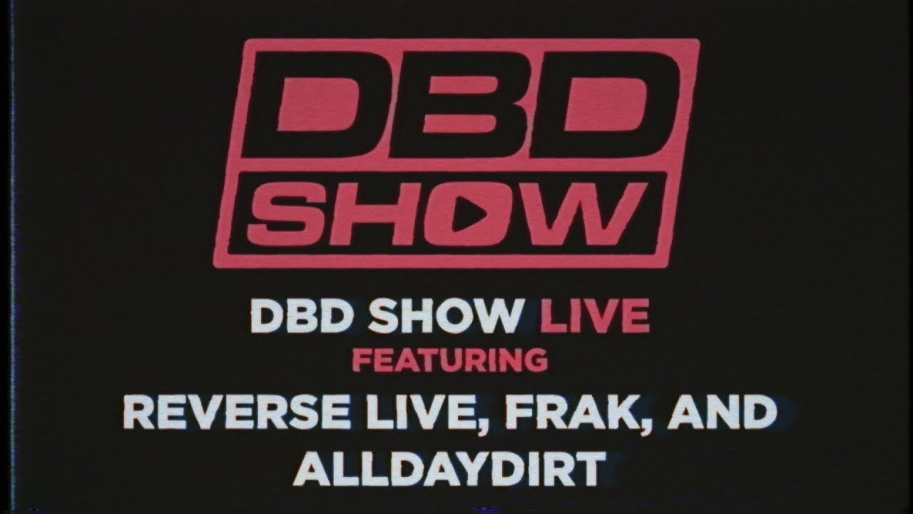 DBD SHOW LIVE 158 - Feat Reverse Live, Frak, and Alldaydirt